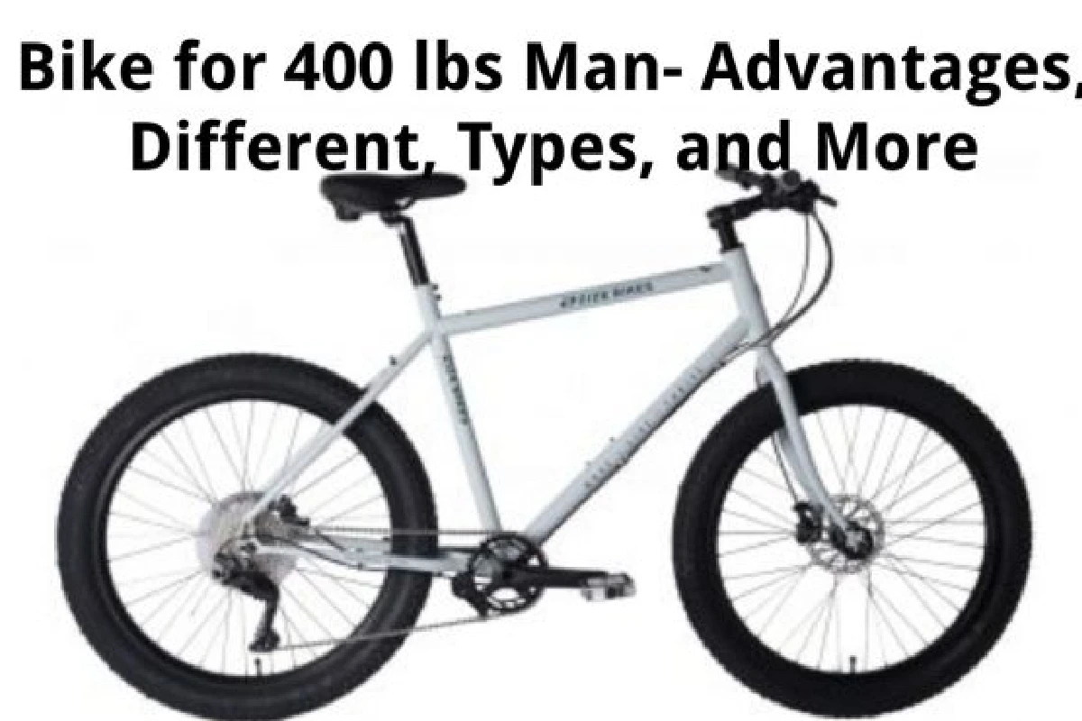 Bike for 400 lbs Man Advantages, Types, and More
