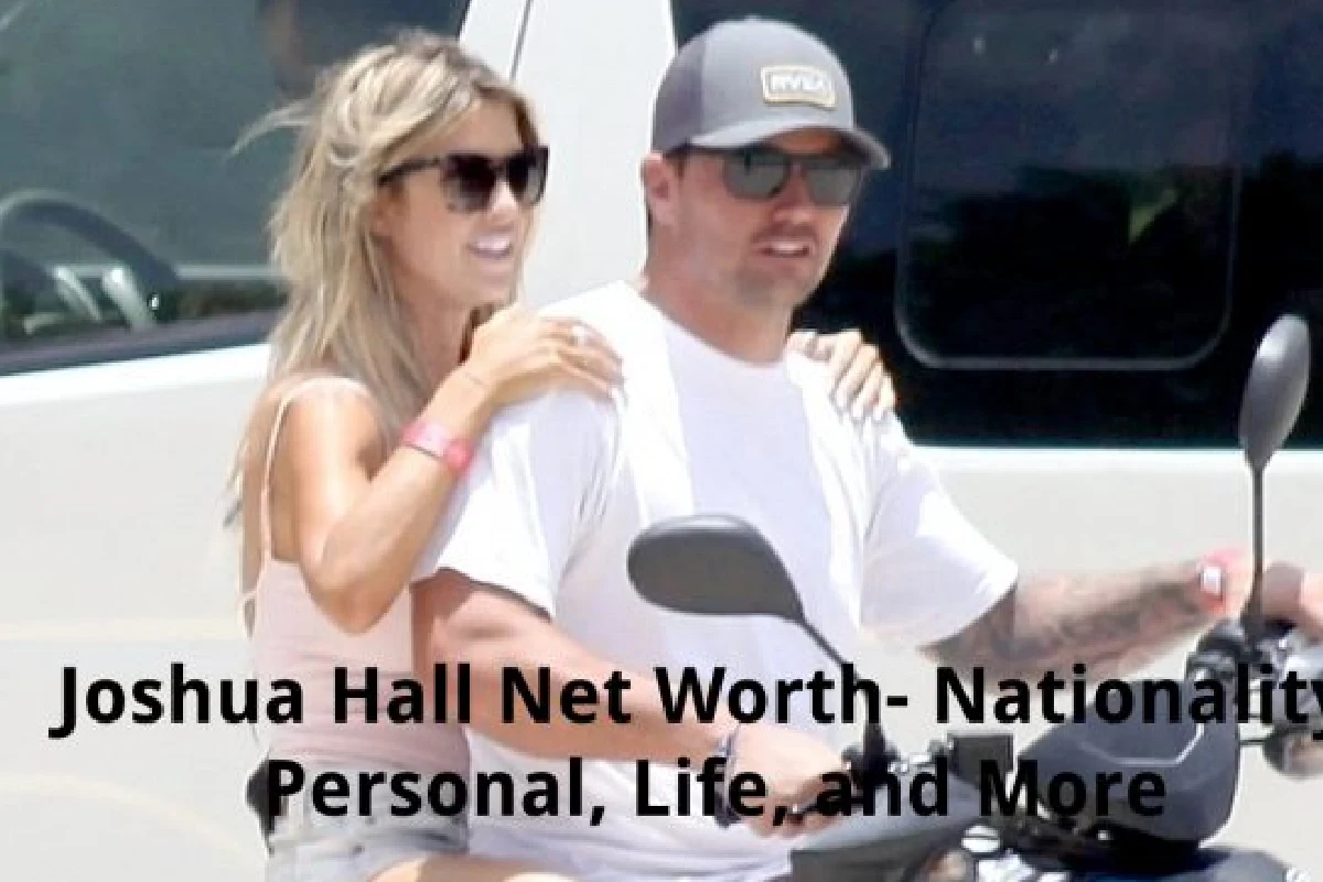 Joshua Hall Net Worth - Personal Life and More