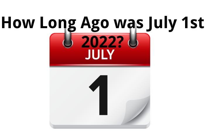 How Long Ago was July 1st 2022?