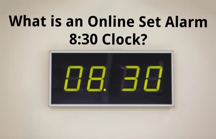 What is an Online Set Alarm 8:30 Clock?