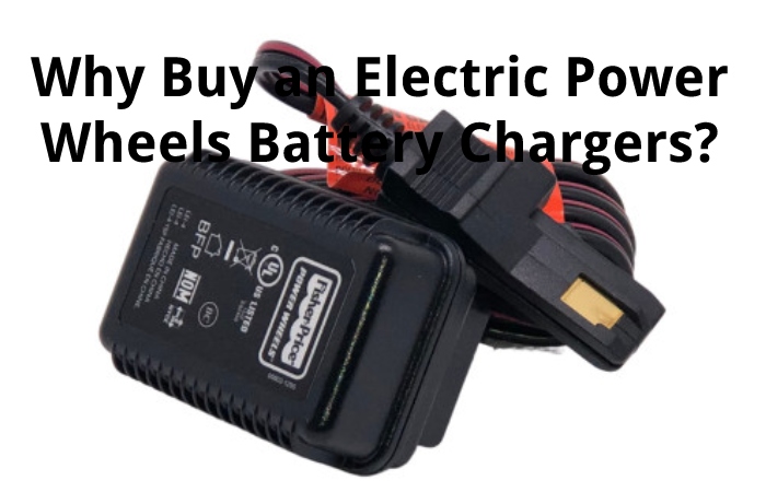 Why Buy an Electric Power Wheels Battery Chargers?
