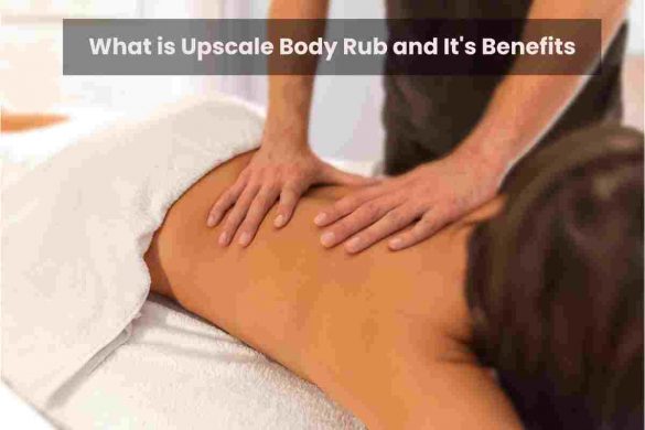 What is Upscale Body Rub and It's Benefits