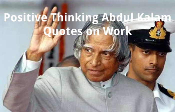 Positive Thinking Abdul Kalam Quotes on Work