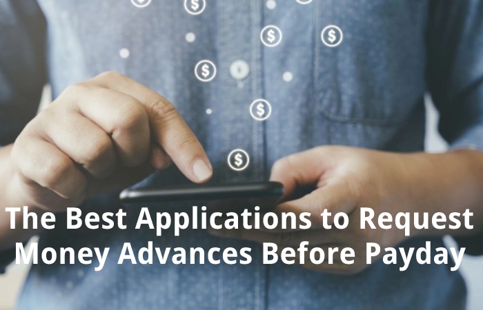The Best Applications to Request Money Advances Before Payday