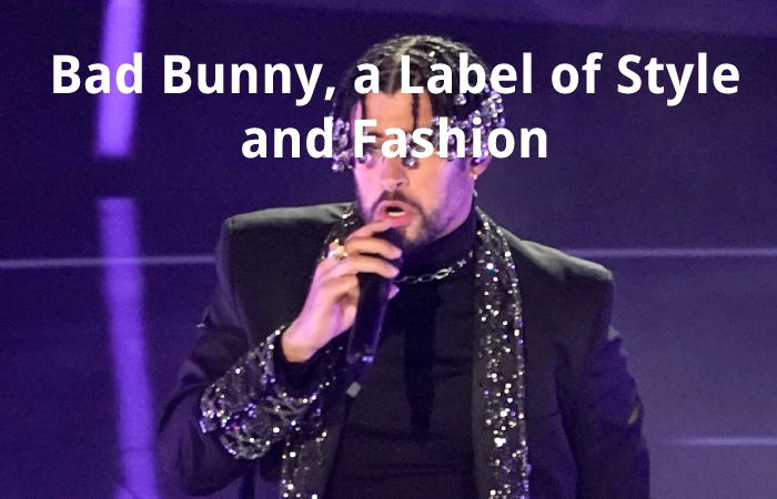 Bad Bunny, a Label of Style and Fashion