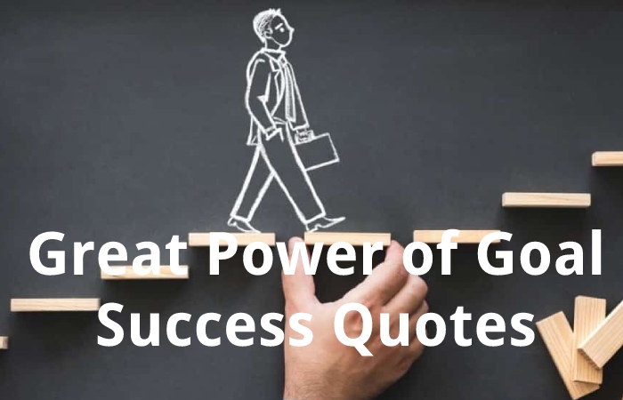 Great Power of Goal Success Quotes