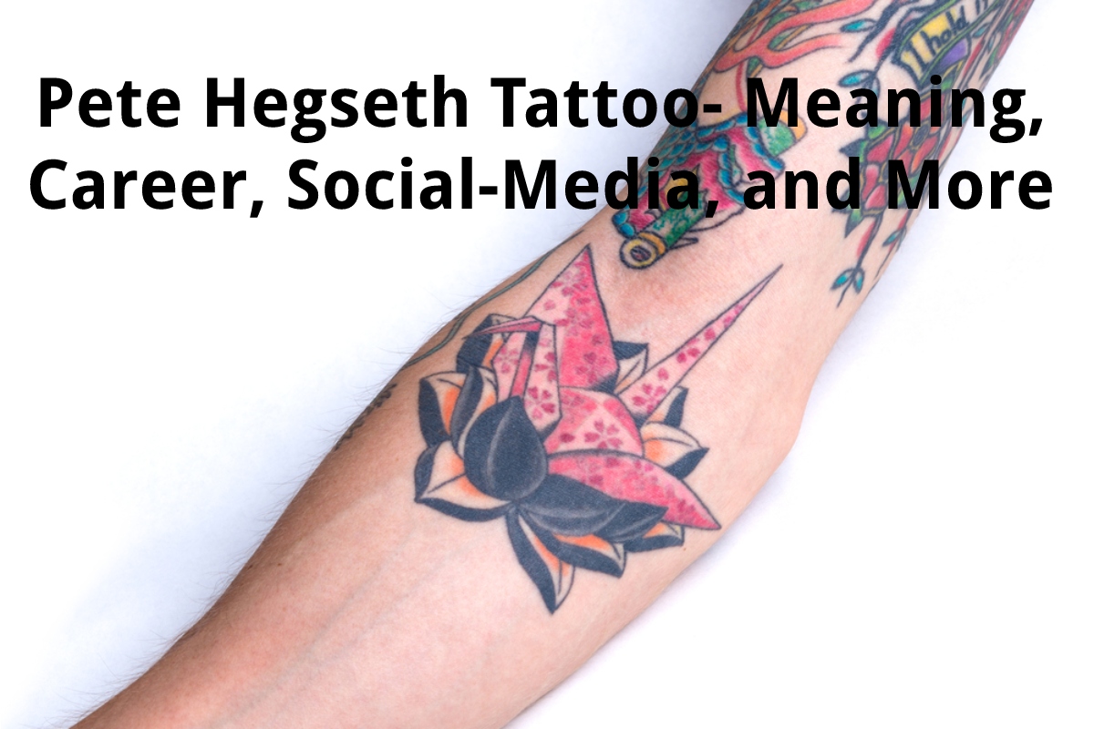 Pete Hegseth Tattoo - Meaning, Career, Social-Media, and More