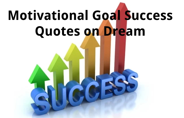 Motivational Goal Success Quotes on Dream