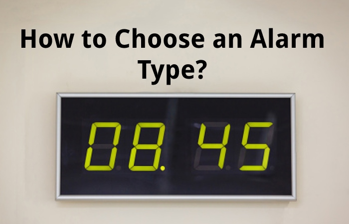 How to Choose an Alarm Type?