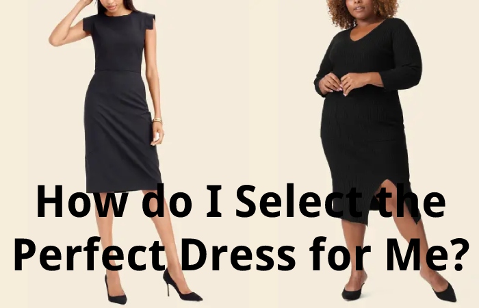 How do I Select the Perfect Dress for Me?