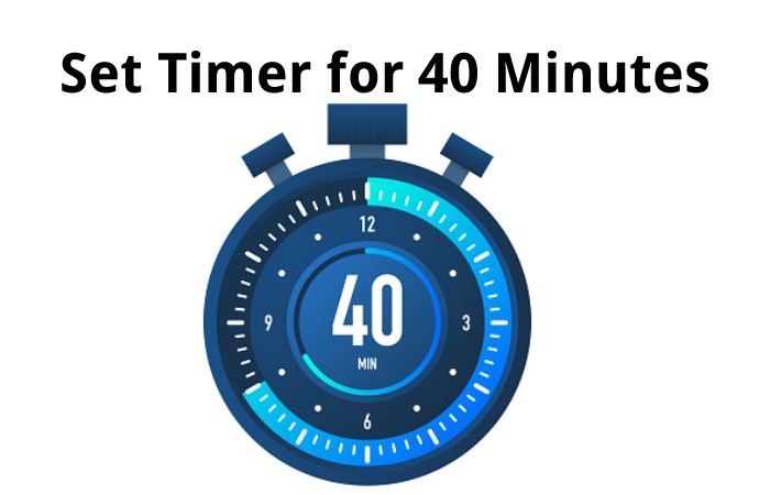 Set Timer for 40 Minutes