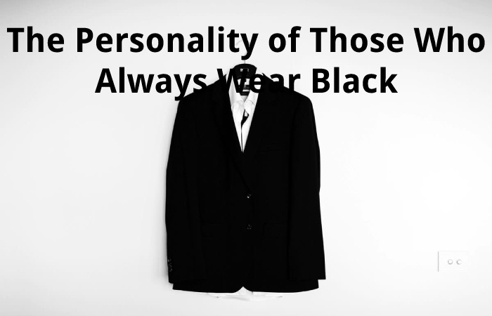 The Personality of those Who Always Wear Black