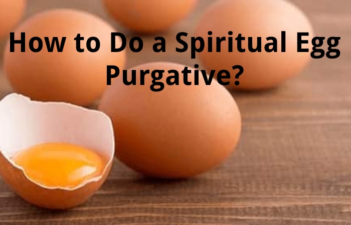 How to Do a Spiritual Egg Purgative?