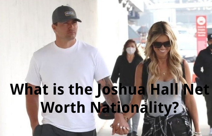 What is the Joshua Hall Net Worth Nationality?