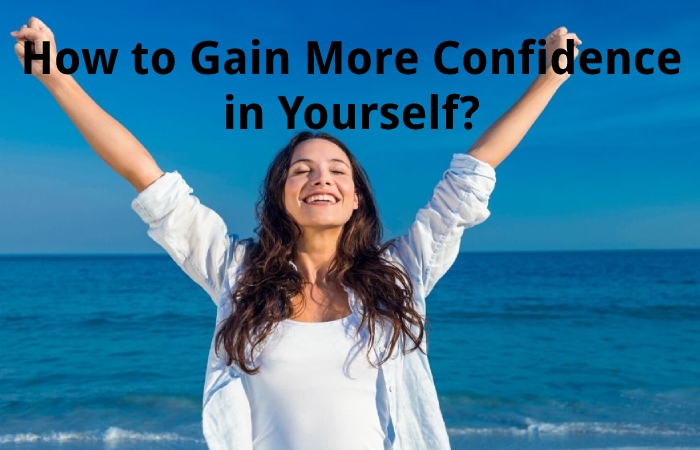 How to Gain More Confidence in Yourself?