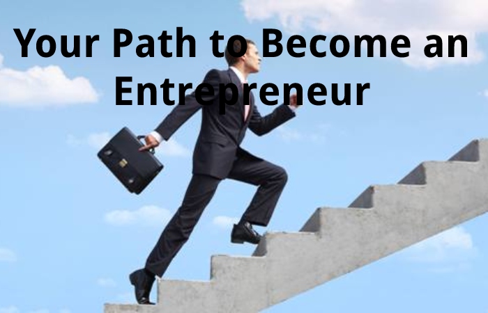 Your Path to Become an Entrepreneur