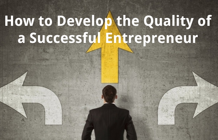 How to Develop the Quality of a Successful Entrepreneur