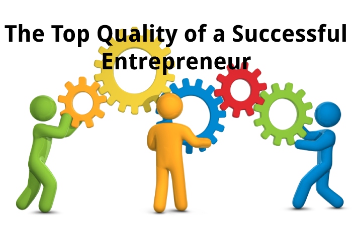 The Top Quality of a Successful Entrepreneur