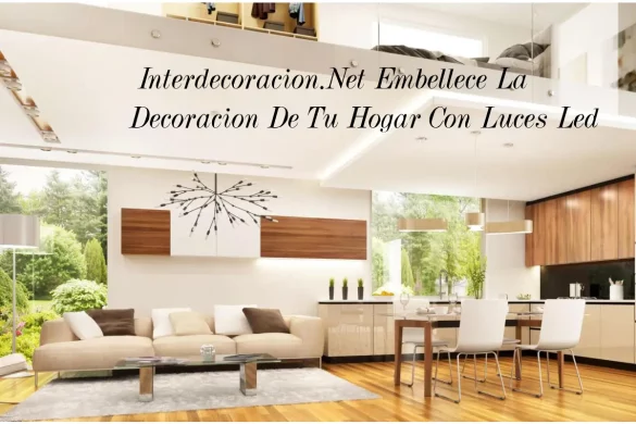 Interdecoracion.Net Embellece La Decoracion De Tu Hogar Con Luces Led